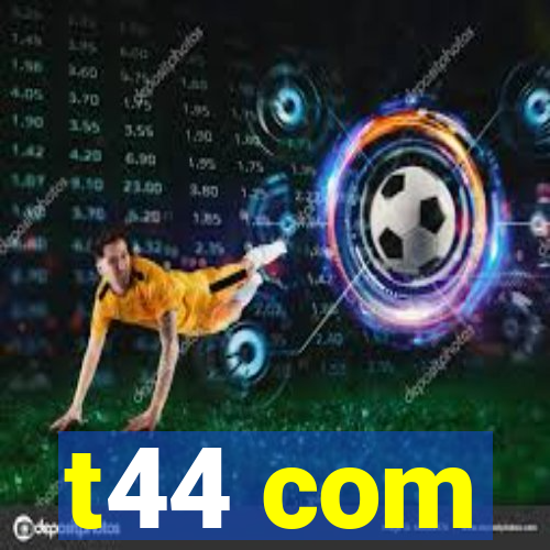 t44 com